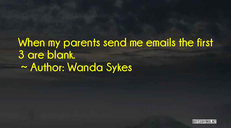 Wanda Sykes Quotes: When My Parents Send Me Emails The First 3 Are Blank.