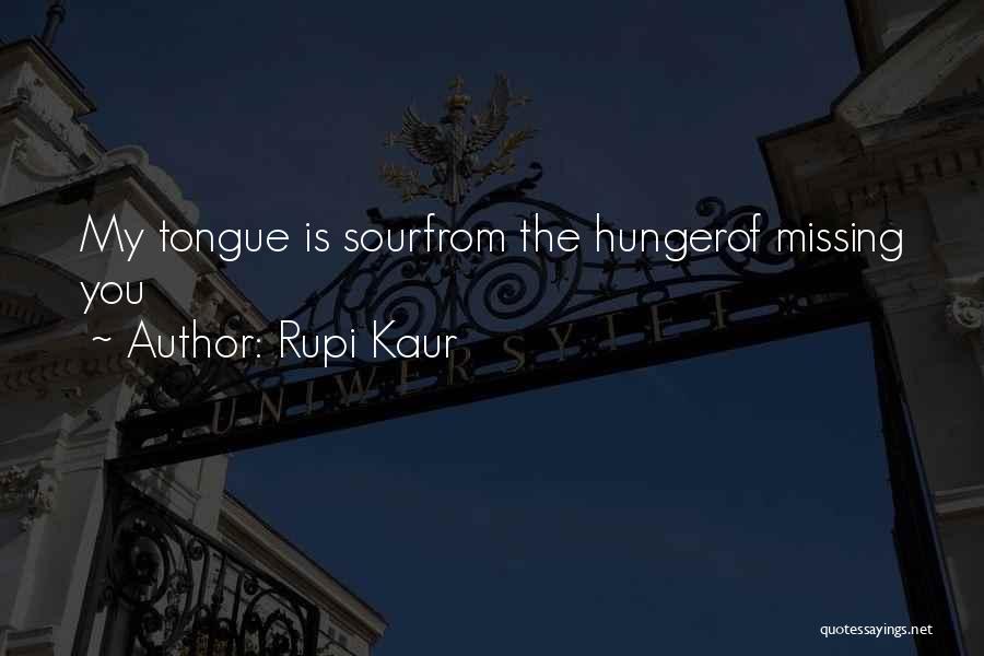 Rupi Kaur Quotes: My Tongue Is Sourfrom The Hungerof Missing You