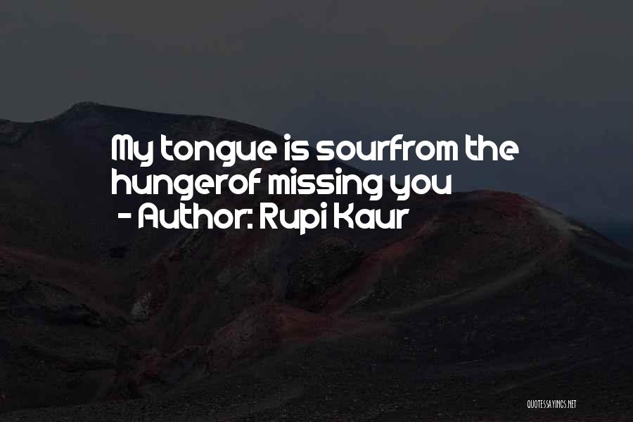 Rupi Kaur Quotes: My Tongue Is Sourfrom The Hungerof Missing You
