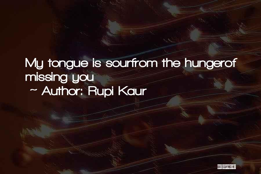 Rupi Kaur Quotes: My Tongue Is Sourfrom The Hungerof Missing You