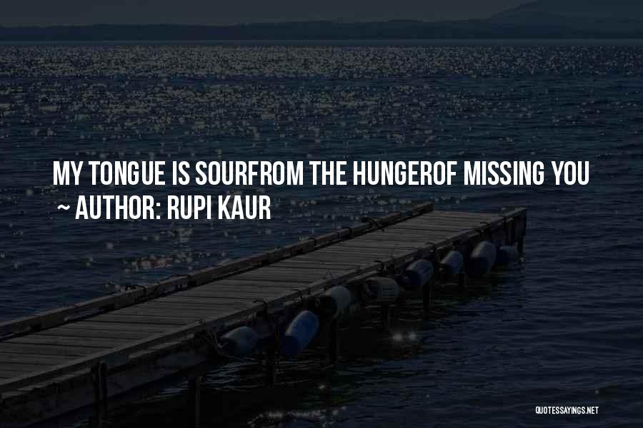 Rupi Kaur Quotes: My Tongue Is Sourfrom The Hungerof Missing You