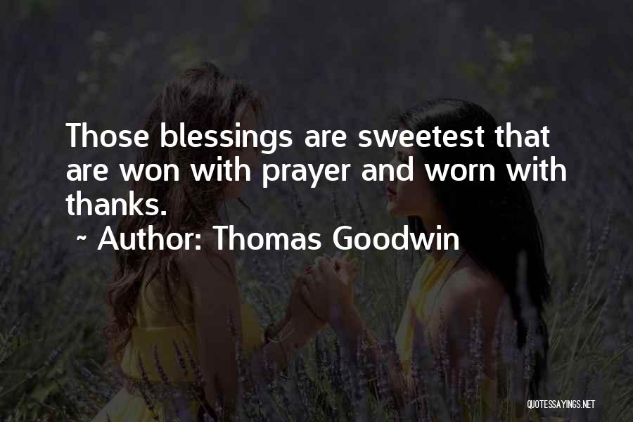Thomas Goodwin Quotes: Those Blessings Are Sweetest That Are Won With Prayer And Worn With Thanks.