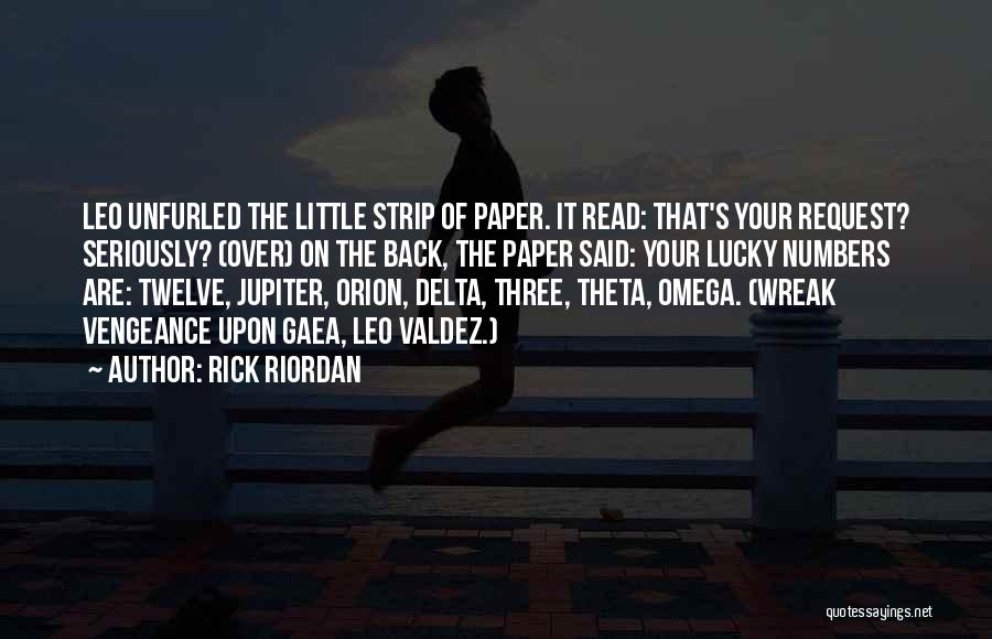 Rick Riordan Quotes: Leo Unfurled The Little Strip Of Paper. It Read: That's Your Request? Seriously? (over) On The Back, The Paper Said: