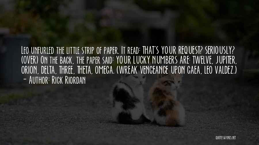 Rick Riordan Quotes: Leo Unfurled The Little Strip Of Paper. It Read: That's Your Request? Seriously? (over) On The Back, The Paper Said: