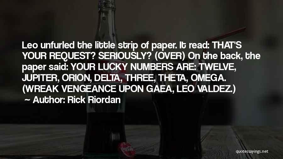 Rick Riordan Quotes: Leo Unfurled The Little Strip Of Paper. It Read: That's Your Request? Seriously? (over) On The Back, The Paper Said: