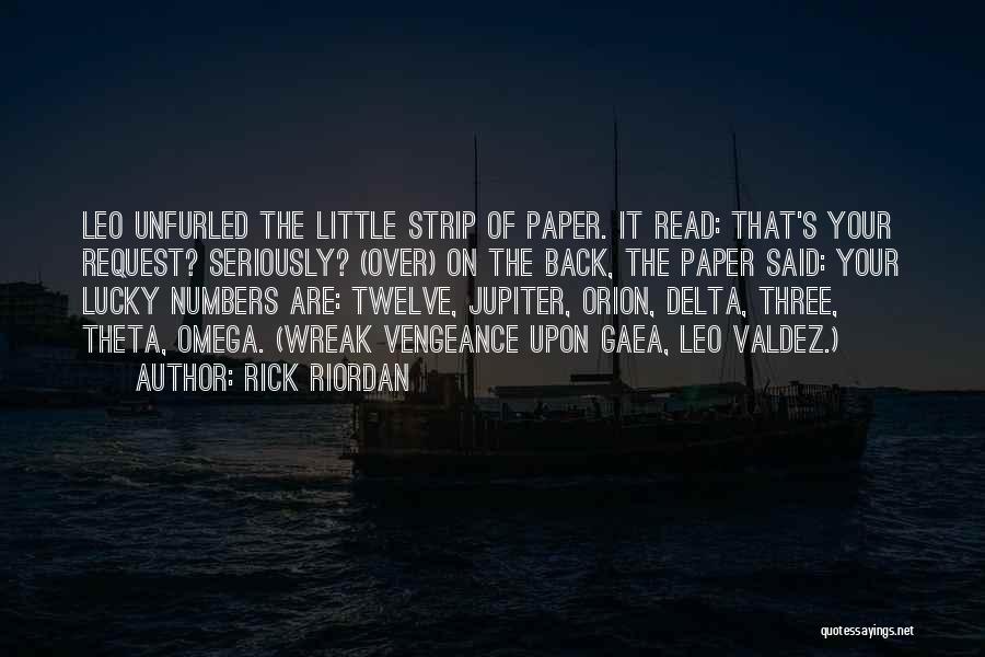 Rick Riordan Quotes: Leo Unfurled The Little Strip Of Paper. It Read: That's Your Request? Seriously? (over) On The Back, The Paper Said: