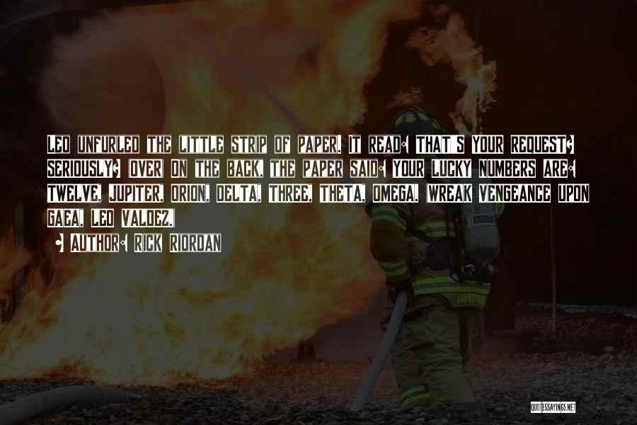 Rick Riordan Quotes: Leo Unfurled The Little Strip Of Paper. It Read: That's Your Request? Seriously? (over) On The Back, The Paper Said: