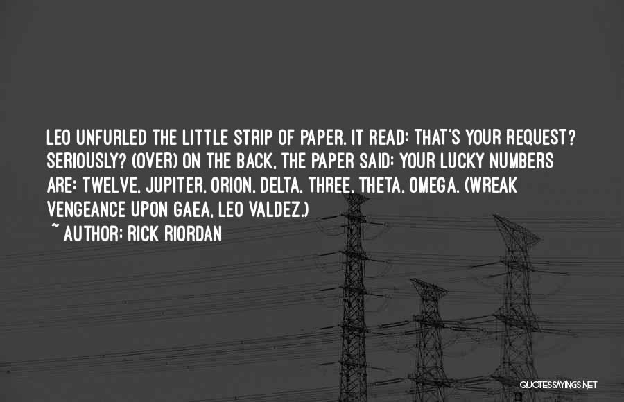 Rick Riordan Quotes: Leo Unfurled The Little Strip Of Paper. It Read: That's Your Request? Seriously? (over) On The Back, The Paper Said: