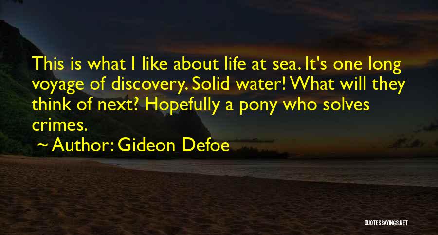 Gideon Defoe Quotes: This Is What I Like About Life At Sea. It's One Long Voyage Of Discovery. Solid Water! What Will They