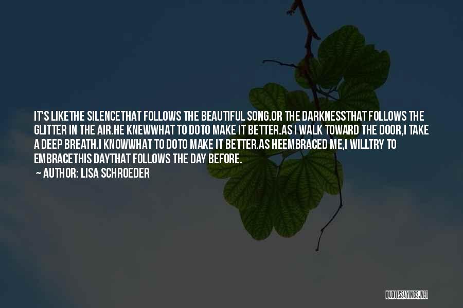 Lisa Schroeder Quotes: It's Likethe Silencethat Follows The Beautiful Song.or The Darknessthat Follows The Glitter In The Air.he Knewwhat To Doto Make It