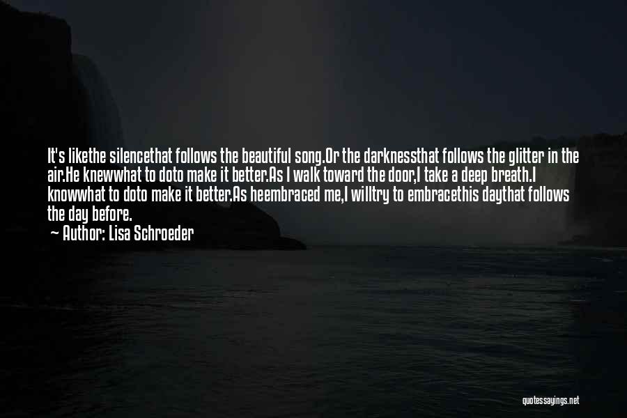 Lisa Schroeder Quotes: It's Likethe Silencethat Follows The Beautiful Song.or The Darknessthat Follows The Glitter In The Air.he Knewwhat To Doto Make It