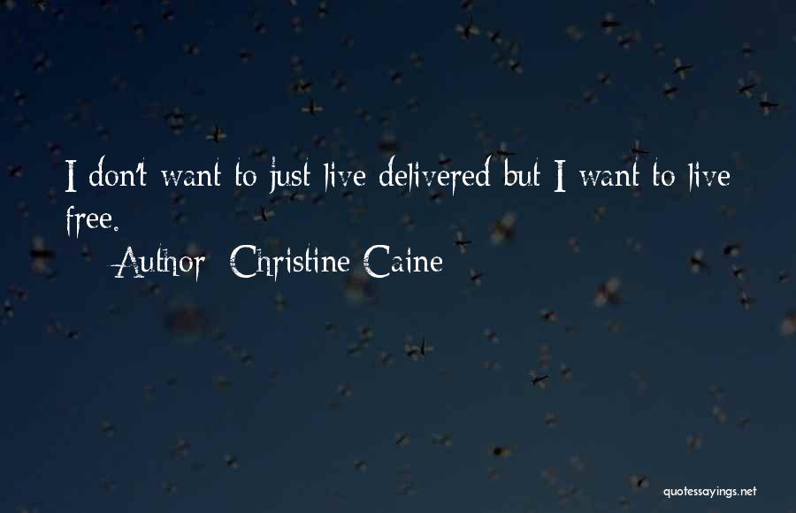 Christine Caine Quotes: I Don't Want To Just Live Delivered But I Want To Live Free.