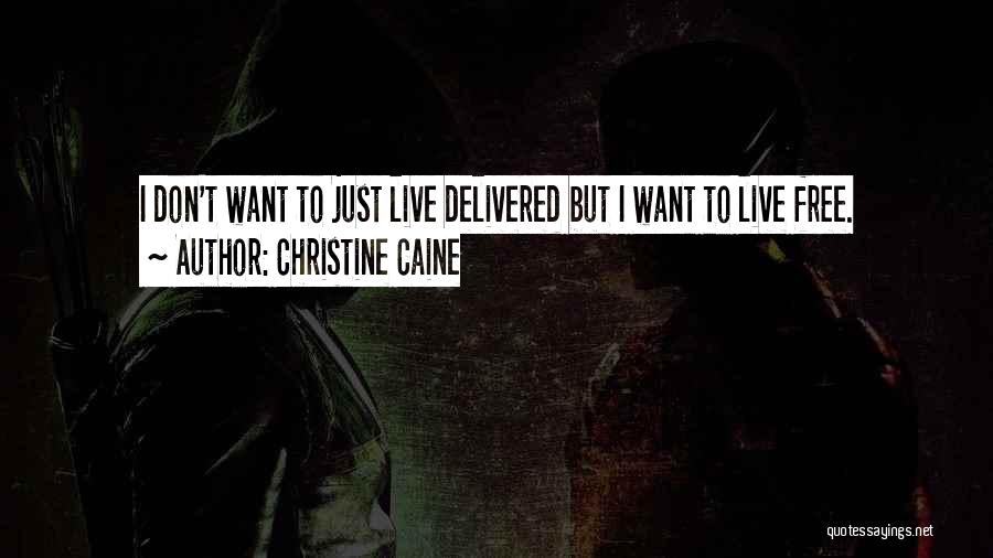 Christine Caine Quotes: I Don't Want To Just Live Delivered But I Want To Live Free.