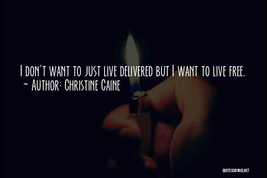 Christine Caine Quotes: I Don't Want To Just Live Delivered But I Want To Live Free.