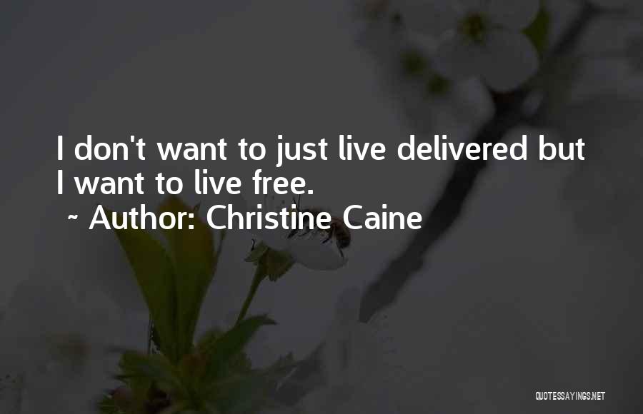 Christine Caine Quotes: I Don't Want To Just Live Delivered But I Want To Live Free.