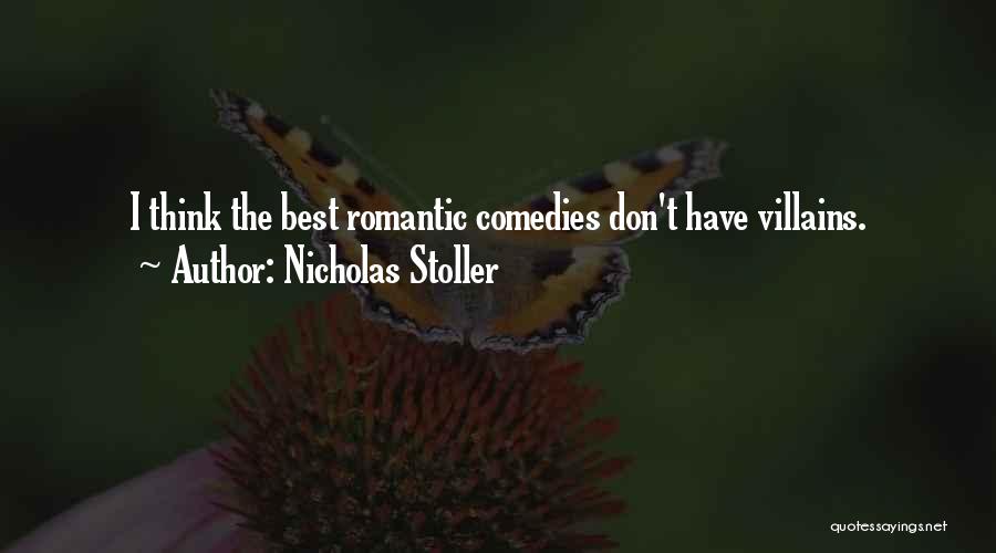 Nicholas Stoller Quotes: I Think The Best Romantic Comedies Don't Have Villains.