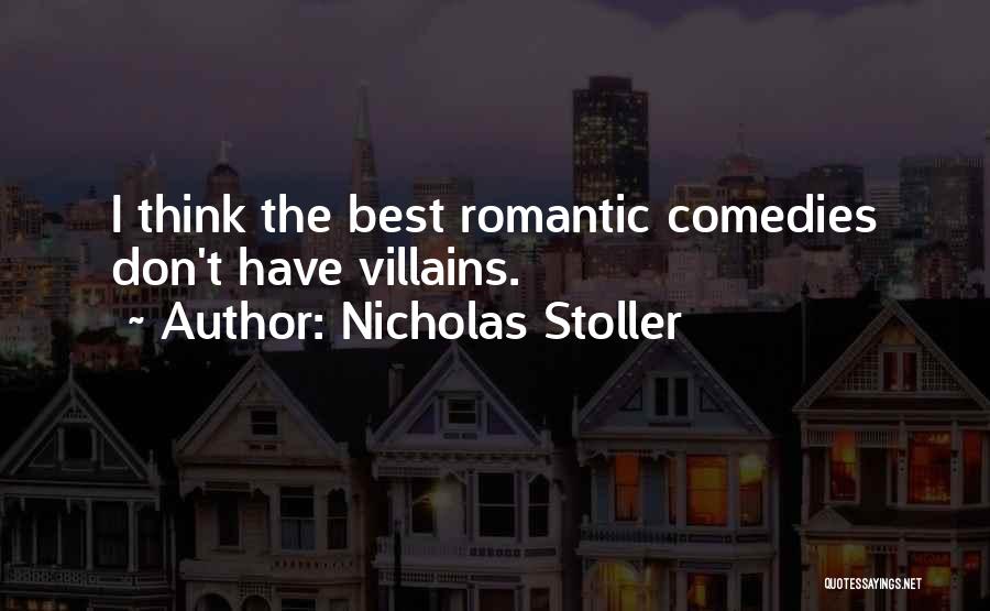 Nicholas Stoller Quotes: I Think The Best Romantic Comedies Don't Have Villains.