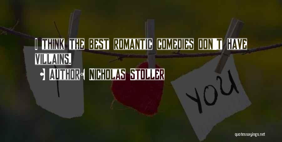 Nicholas Stoller Quotes: I Think The Best Romantic Comedies Don't Have Villains.