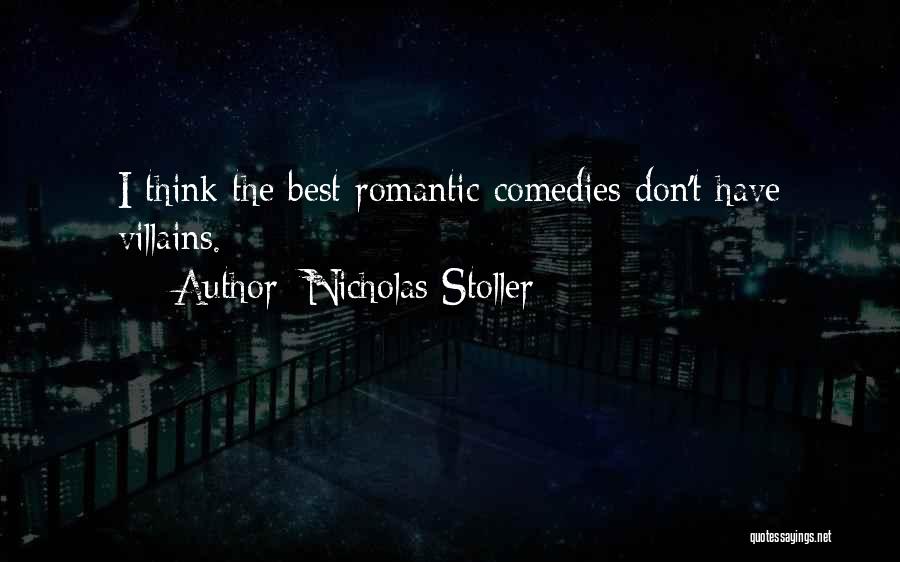 Nicholas Stoller Quotes: I Think The Best Romantic Comedies Don't Have Villains.