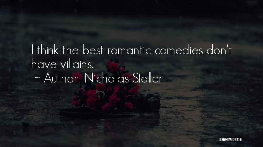 Nicholas Stoller Quotes: I Think The Best Romantic Comedies Don't Have Villains.