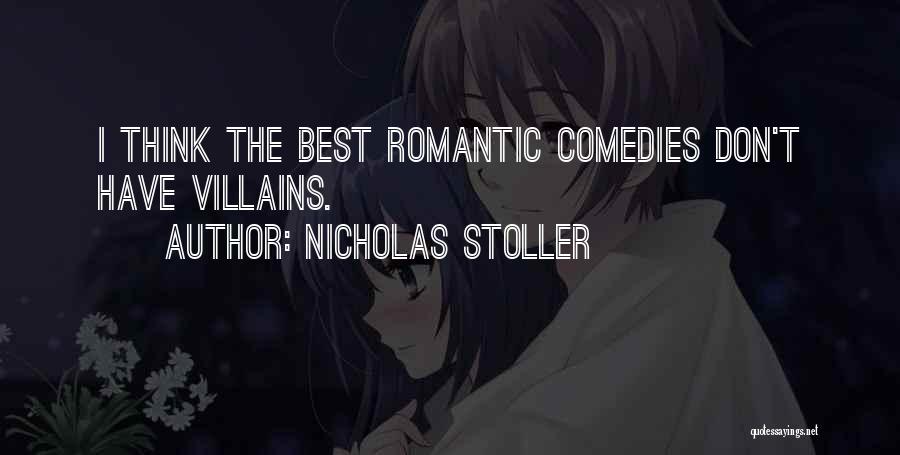 Nicholas Stoller Quotes: I Think The Best Romantic Comedies Don't Have Villains.