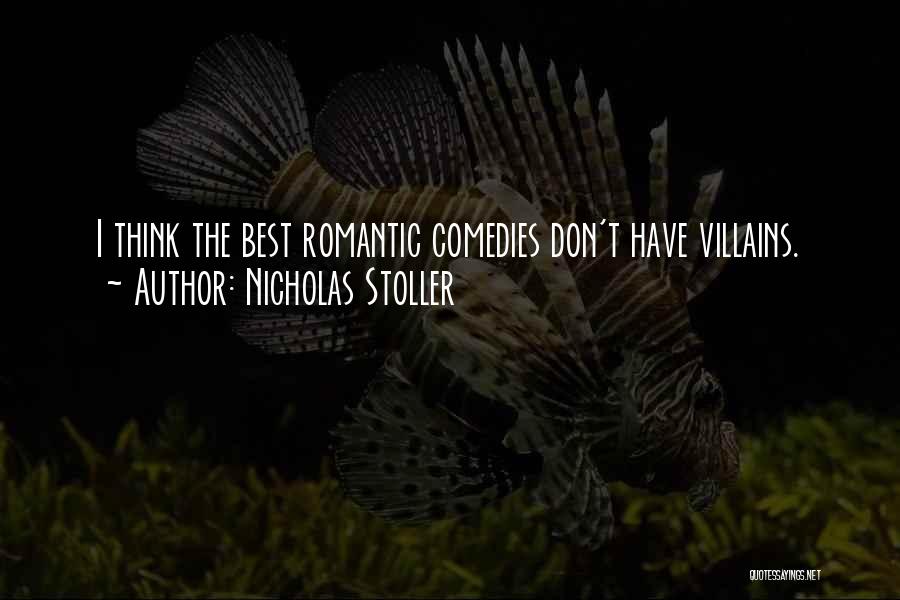 Nicholas Stoller Quotes: I Think The Best Romantic Comedies Don't Have Villains.