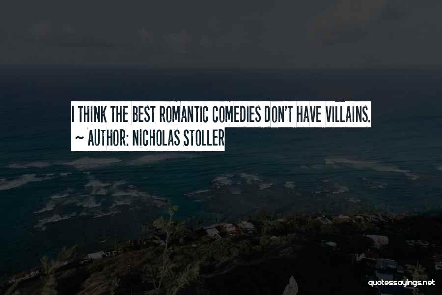 Nicholas Stoller Quotes: I Think The Best Romantic Comedies Don't Have Villains.