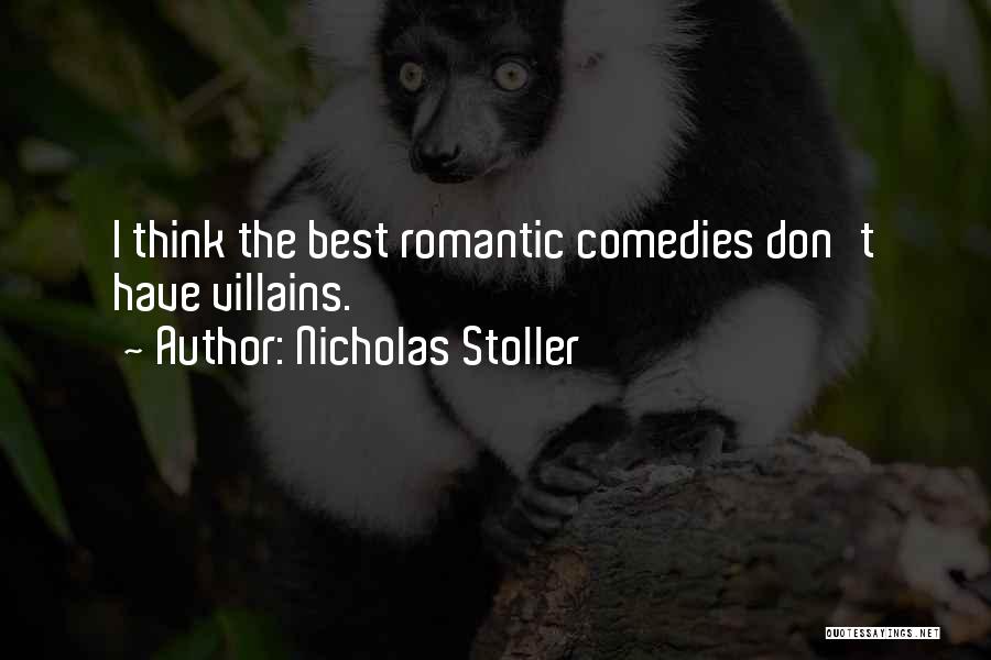 Nicholas Stoller Quotes: I Think The Best Romantic Comedies Don't Have Villains.