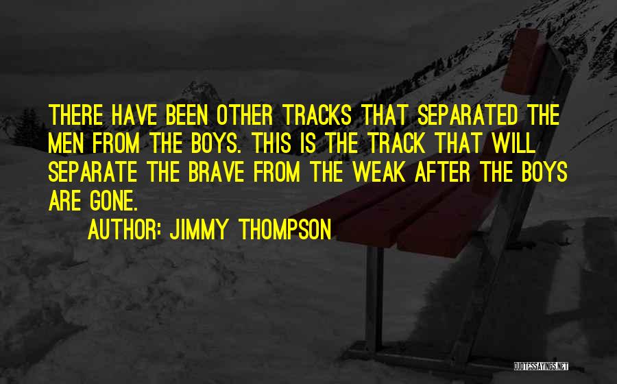 Jimmy Thompson Quotes: There Have Been Other Tracks That Separated The Men From The Boys. This Is The Track That Will Separate The