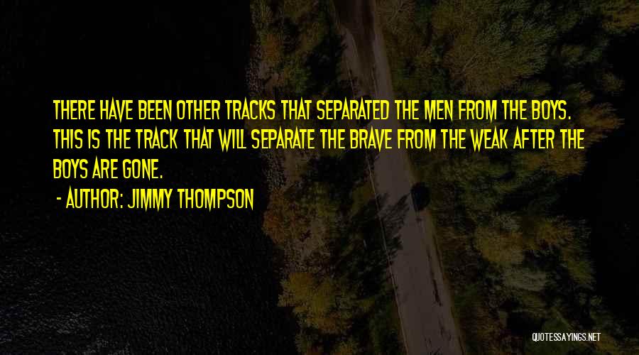 Jimmy Thompson Quotes: There Have Been Other Tracks That Separated The Men From The Boys. This Is The Track That Will Separate The