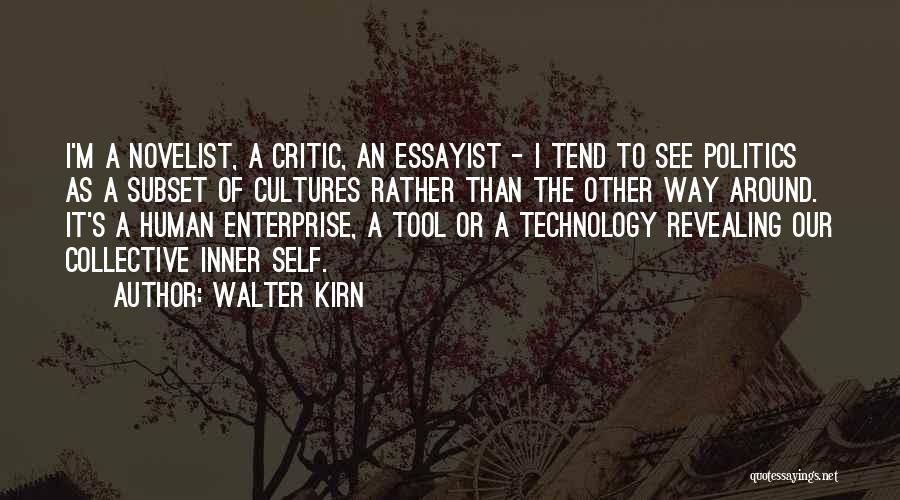 Walter Kirn Quotes: I'm A Novelist, A Critic, An Essayist - I Tend To See Politics As A Subset Of Cultures Rather Than