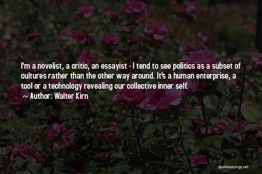 Walter Kirn Quotes: I'm A Novelist, A Critic, An Essayist - I Tend To See Politics As A Subset Of Cultures Rather Than