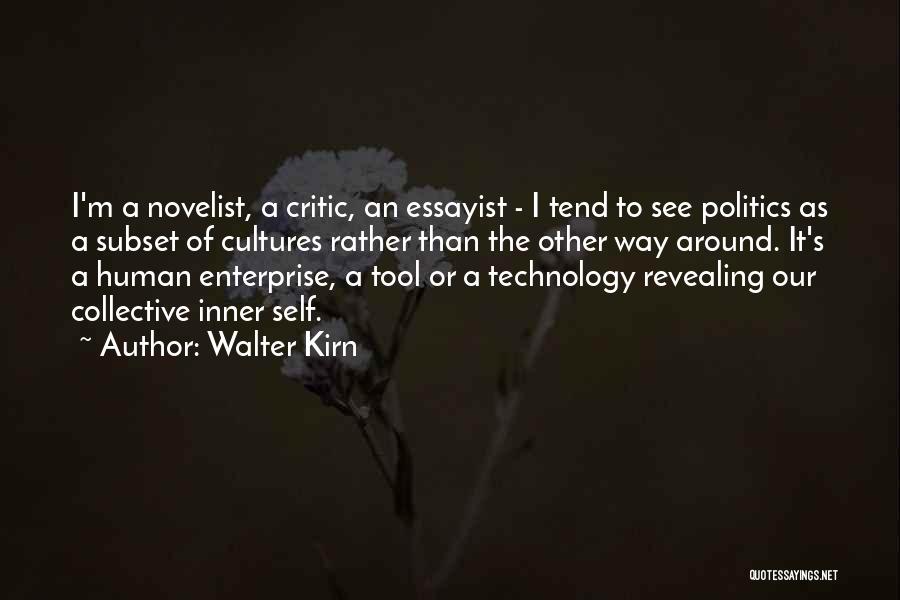 Walter Kirn Quotes: I'm A Novelist, A Critic, An Essayist - I Tend To See Politics As A Subset Of Cultures Rather Than