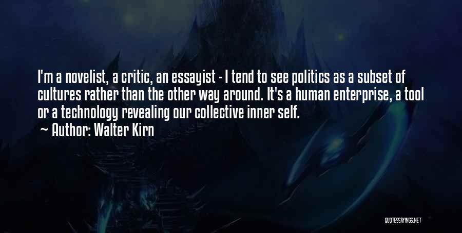 Walter Kirn Quotes: I'm A Novelist, A Critic, An Essayist - I Tend To See Politics As A Subset Of Cultures Rather Than