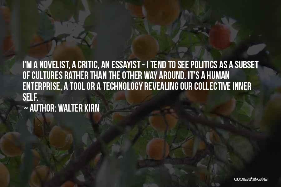 Walter Kirn Quotes: I'm A Novelist, A Critic, An Essayist - I Tend To See Politics As A Subset Of Cultures Rather Than