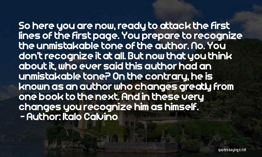 Italo Calvino Quotes: So Here You Are Now, Ready To Attack The First Lines Of The First Page. You Prepare To Recognize The