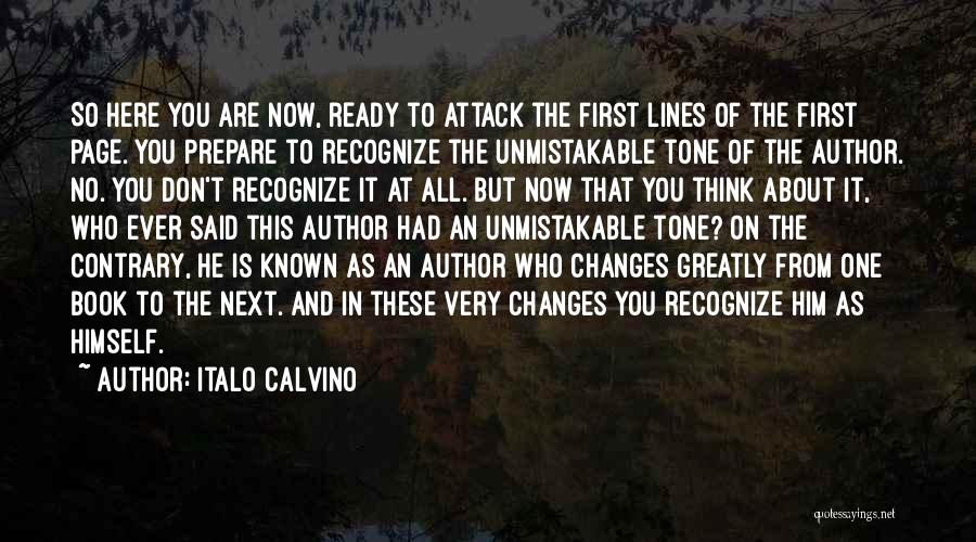 Italo Calvino Quotes: So Here You Are Now, Ready To Attack The First Lines Of The First Page. You Prepare To Recognize The
