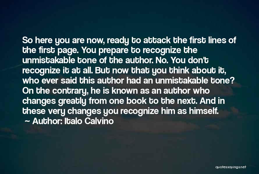 Italo Calvino Quotes: So Here You Are Now, Ready To Attack The First Lines Of The First Page. You Prepare To Recognize The