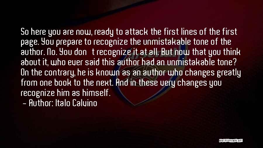 Italo Calvino Quotes: So Here You Are Now, Ready To Attack The First Lines Of The First Page. You Prepare To Recognize The