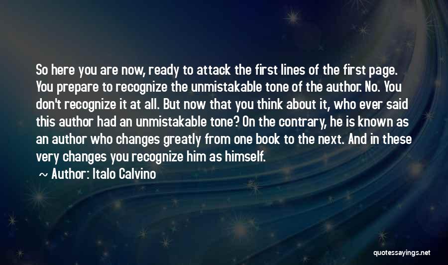 Italo Calvino Quotes: So Here You Are Now, Ready To Attack The First Lines Of The First Page. You Prepare To Recognize The