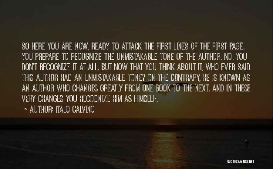 Italo Calvino Quotes: So Here You Are Now, Ready To Attack The First Lines Of The First Page. You Prepare To Recognize The