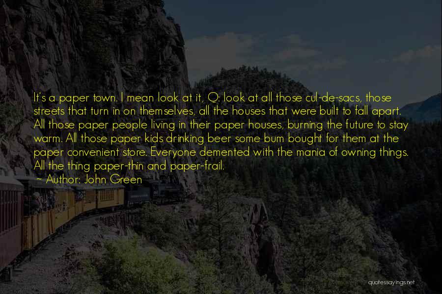 John Green Quotes: It's A Paper Town. I Mean Look At It, Q: Look At All Those Cul-de-sacs, Those Streets That Turn In