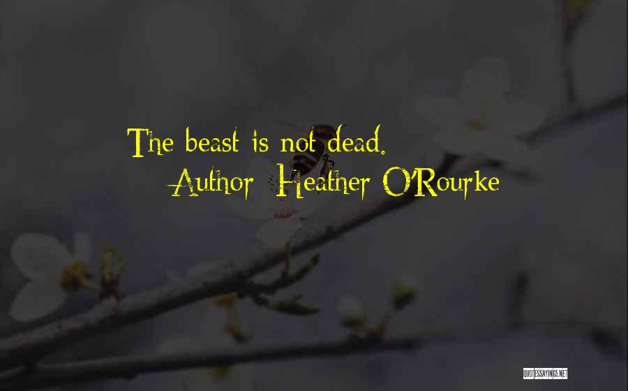 Heather O'Rourke Quotes: The Beast Is Not Dead.