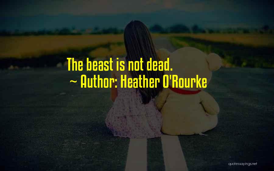 Heather O'Rourke Quotes: The Beast Is Not Dead.