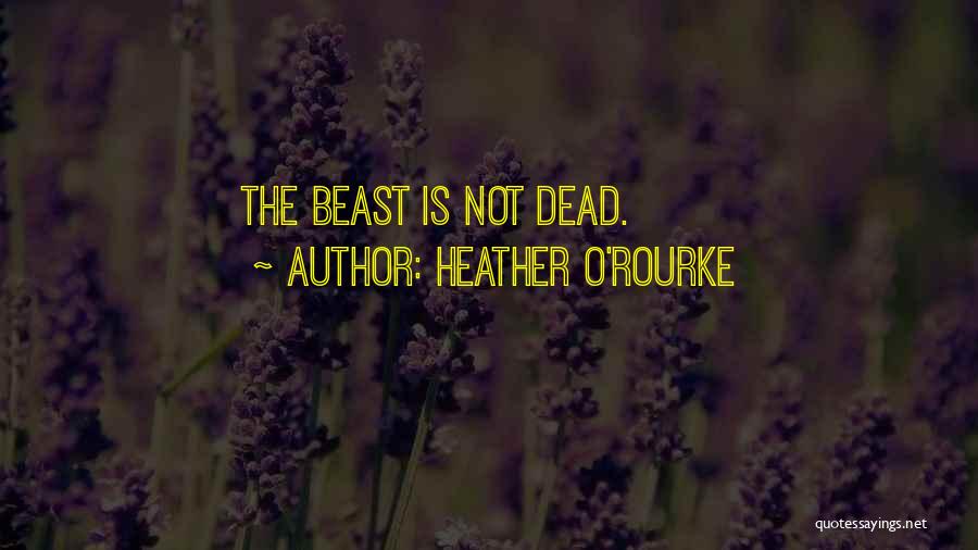 Heather O'Rourke Quotes: The Beast Is Not Dead.