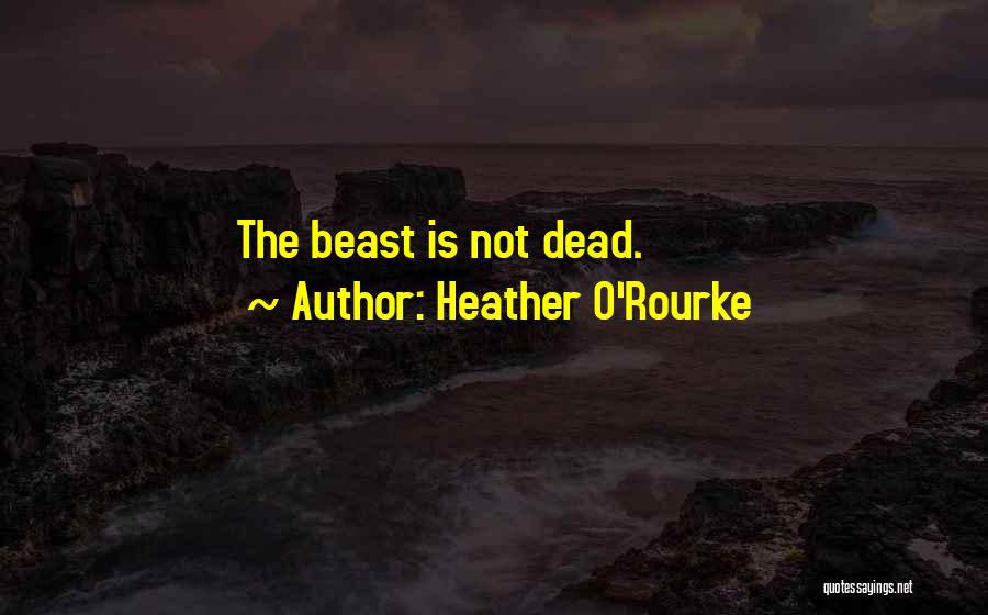 Heather O'Rourke Quotes: The Beast Is Not Dead.