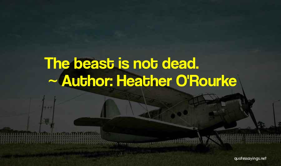 Heather O'Rourke Quotes: The Beast Is Not Dead.