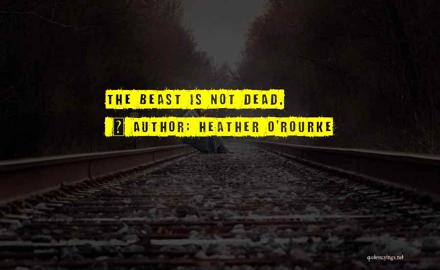 Heather O'Rourke Quotes: The Beast Is Not Dead.