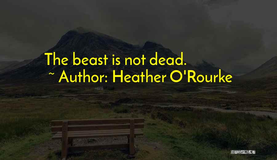 Heather O'Rourke Quotes: The Beast Is Not Dead.