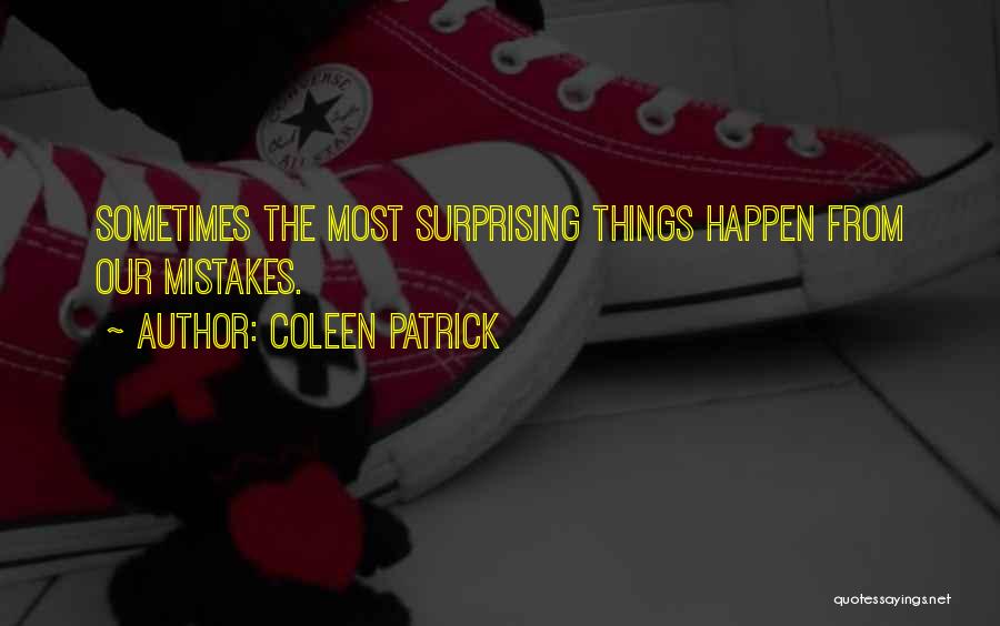 Coleen Patrick Quotes: Sometimes The Most Surprising Things Happen From Our Mistakes.